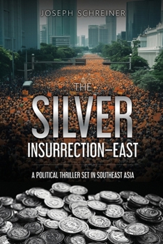 Paperback The Silver Insurrection - East: A Political Thriller Set in Southeast Asia Book