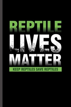 Reptiles Lives Matter: For  Animal Lovers Reptile's Cute Designs Animal Composition Book Smiley Sayings Funny Vet Tech Veterinarian Animal Rescue ... Gift (6"x9") Lined Notebook to write in