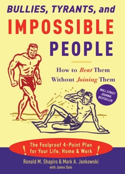 Paperback Bullies, Tyrants, and Impossible People: How to Beat Them Without Joining Them Book