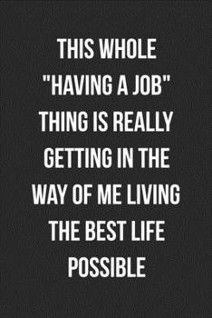 Paperback This Whole "Having A Job" Thing Is Really Getting In The Way: Funny Blank Lined Journal Novelty Gag Gift For Adults Book