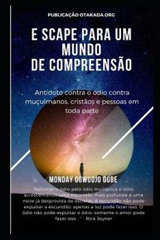 Paperback E scape Para um mundo de compreens?o: Ant?doto contra o ?dio contra mu?ulmanos, crist?os e pessoas em toda parte [Portuguese] Book