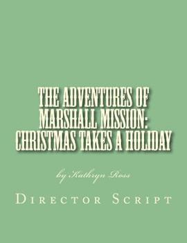 Paperback The Adventures of Marshall Mission: Christmas Takes a Holiday Director's Script: A Pageant Wagon Production Book