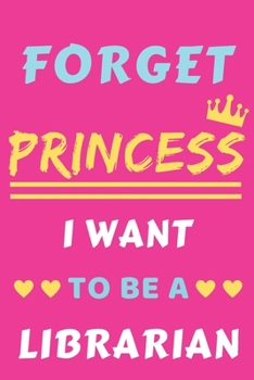 Paperback Forget Princess I Want To Be A Librarian: lined notebook, Funny Gift for girls, women Book