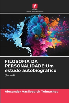 FILOSOFIA DA PERSONALIDADE:Um estudo autobiográfico: (Parte 4) (Portuguese Edition)