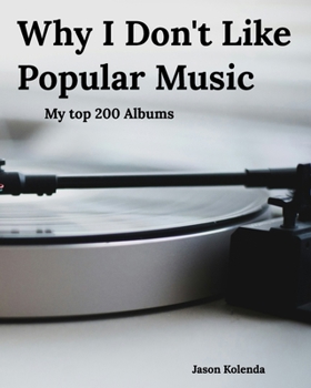 Why I Don't Like Popular Music: My Top 200 Albums