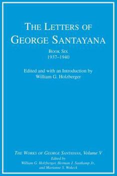 Hardcover The Letters of George Santayana, Book Six, 1937-1940: The Works of George Santayana, Volume V Book