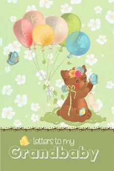 Letters to my Grandbaby: a beautiful notebook journal with a cute bear and balloons theme, to fill with letters, memories, notes and more to create a unique and personal keepsake.