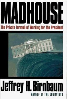 Hardcover Madhouse:: The Private Turmoil of Working for the President Book