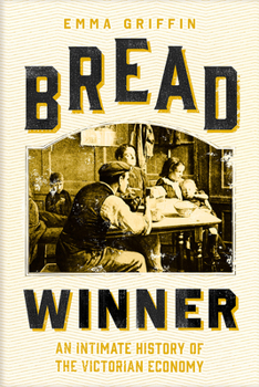 Hardcover Bread Winner: An Intimate History of the Victorian Economy Book