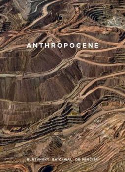 Hardcover Anthropocene: Burtynsky, Baichwal, de Pencier Book
