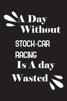 Paperback A day without stock-car racing is a day wasted Book