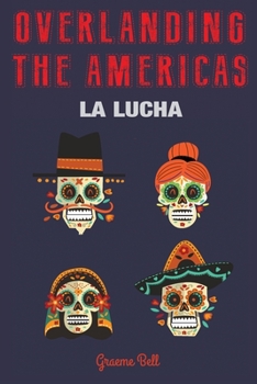 Paperback Overlanding the Americas: La Lucha Book