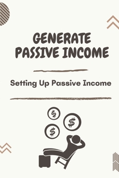 Paperback Generate Passive Income: Setting Up Passive Income: Top Passive Income Strategies Book
