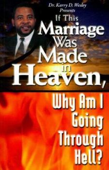 Paperback If This Marriage Was Made in Heaven, Why Am I Going Through Hell?: A Biblical Model for Marriage: Restoring Its Virtue and Value Book