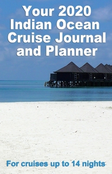 Paperback Your 2020 Indian Ocean Cruise Journal and Planner: A complete, handbag size, paperback book for your dream cruise for up to 14 nights - design 3 Book