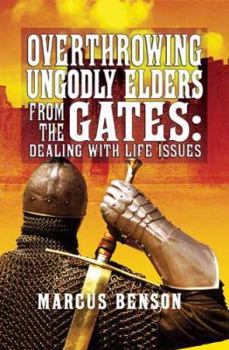 Paperback Overthrowing Ungodly Elders from the Gates: Dealing with Life Issues Book