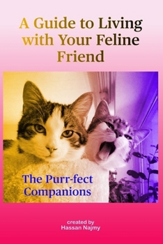 Purr-fect Companion: A Guide to Living with Your Feline Friend: Bringing Home Your New Furry Housemate