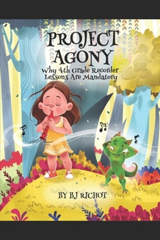 Paperback Project Agony: Why 4th Grade Recorder Lessons Are Mandatory Book