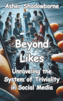 Paperback Beyond Likes: Unraveling the System of Triviality in Social Media Book