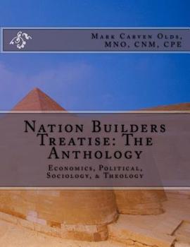 Nation Builders Treatise: the Anthology : Economics, Political, Sociology, and Theology