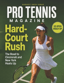 AUGUST 2026 PRO TENN MAGAZINE: Hard-Court Rush The Road to Cincinnati and New York Heats Up