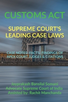 Paperback Customs Act- Supreme Court's Leading Case Laws: Case Notes- Facts- Findings of Apex Court Judges & Citations Book