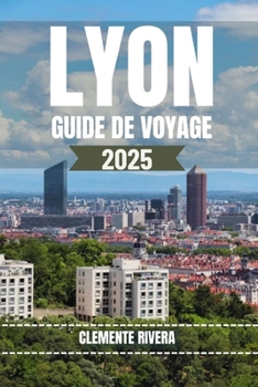 Paperback Lyon Guide de Voyage: Dévoilement des trésors cachés de Lyon [French] Book
