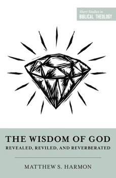 Paperback The Wisdom of God: Revealed, Reviled, and Reverberated Book