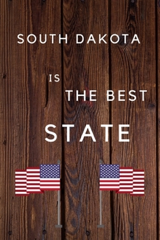 Paperback South Dakota Is The Best State: My Favorite State South Dakota Birthday Gift Journal / United States Notebook / Diary Quote (6 x 9 - 110 Blank Lined P Book