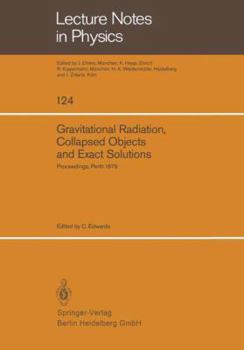 Paperback Gravitational Radiation, Collapsed Objects and Exact Solutions: Proceedings of the Einstein Centenary Summer School, Held in Perth, Australia, January Book