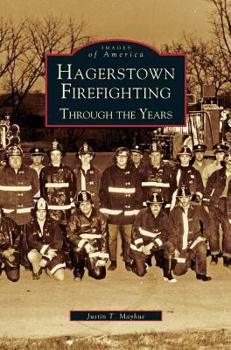 Hagerstown Firefighting: Through the Years - Book  of the Images of America: Maryland