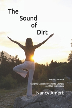 Paperback The Sound of Dirt - Listening to Nature: Exploring Subtle Environmental Changes and Their Implications Book