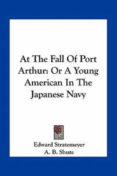 At the Fall of Port Arthur; or, A Young American in the Japanese Navy