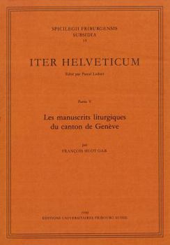 Paperback Iter Helveticum, Teil 5: Les Manuscrits Liturgiques Du Canton de Geneve [French] Book