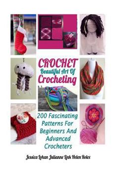 Paperback Crochet: Beautiful Art Of Crocheting: 200 Fascinating Patterns For Beginners And Advanced Crocheters Book