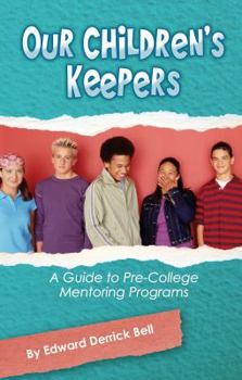 Paperback Our Childern's Keepers: A Guide to Pre-College Mentoring Programs Book