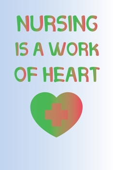 Nursing is a work of heart: Lined  Notebook / nursing journal /nurse gifts / nursing journal notebook, nurse notebook gift, 120 Pages 6x9, Soft Cover, Matte Finish