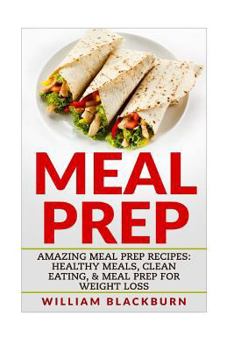 Paperback Meal Prep: Amazing Meal Prep Recipes: Healthy Meals, Clean Eating, & Meal Prep for Weight Loss Book