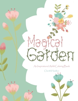 Magical Garden : An Inspirational Adult Coloring Book