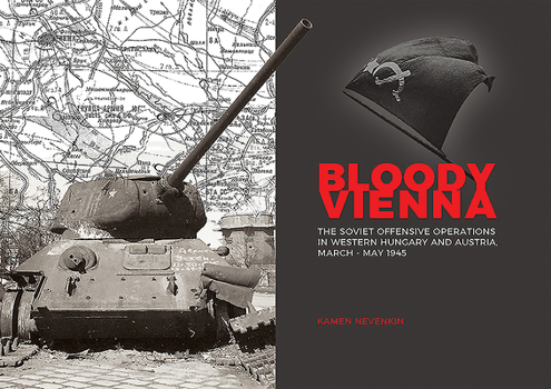 Hardcover Bloody Vienna: The Soviet Offensive Operations in Western Hungary and Austria, March-May 1945 Book