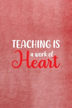 Paperback Teaching Is A Work Of Heart: All Purpose 6x9 Blank Lined Notebook Journal Way Better Than A Card Trendy Unique Gift Red Texture Teacher Book