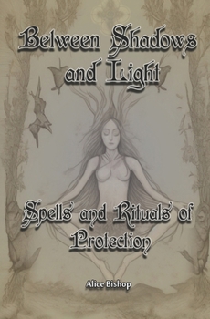 Paperback Between Shadows And Light: Spells and Rituals of Protection Book