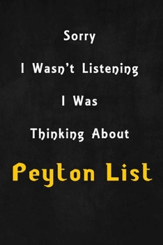 Paperback Sorry I wasn't listening, I was thinking about Peyton List: 6x9 inch lined Notebook/Journal/Diary perfect gift for all men, women, boys and girls who Book