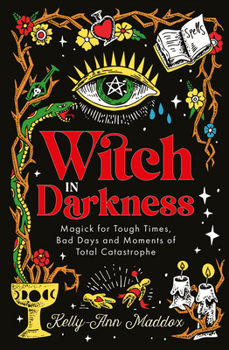 Hardcover Witch in Darkness: Magick for Tough Times, Bad Days and Moments of Total Catastrophe Book