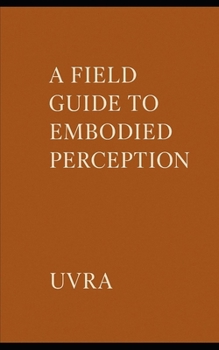 Paperback Spirals of Presence: A Field Guide to Embodied Perception Book