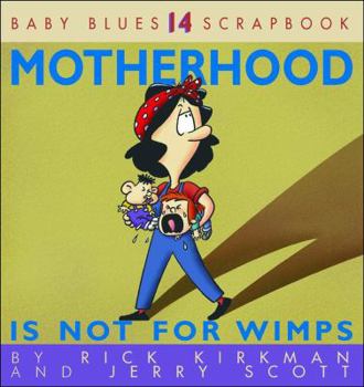 Motherhood Is Not For Wimps - Book #14 of the Baby Blues Scrapbooks