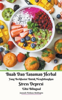 Paperback Buah Dan Tanaman Herbal Yang Berkhasiat Untuk Menghilangkan Stress Depresi Edisi Bilingual Book