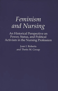 Paperback Feminism and Nursing: An Historical Perspective on Power, Status, and Political Activism in the Nursing Profession Book
