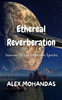 Paperback Ethereal Reverberation: Journey to the Unknown Epochs Book