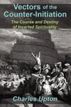 Paperback Vectors of the Counter-Initiation: The Course and Destiny of Inverted Spirituality Book